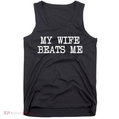 My Wife Beats Me Tank Top