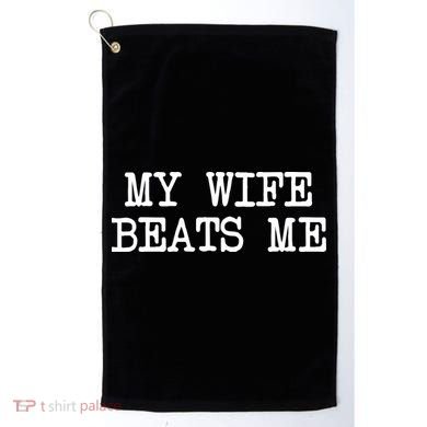 My Wife Beats Me Golf Towel
