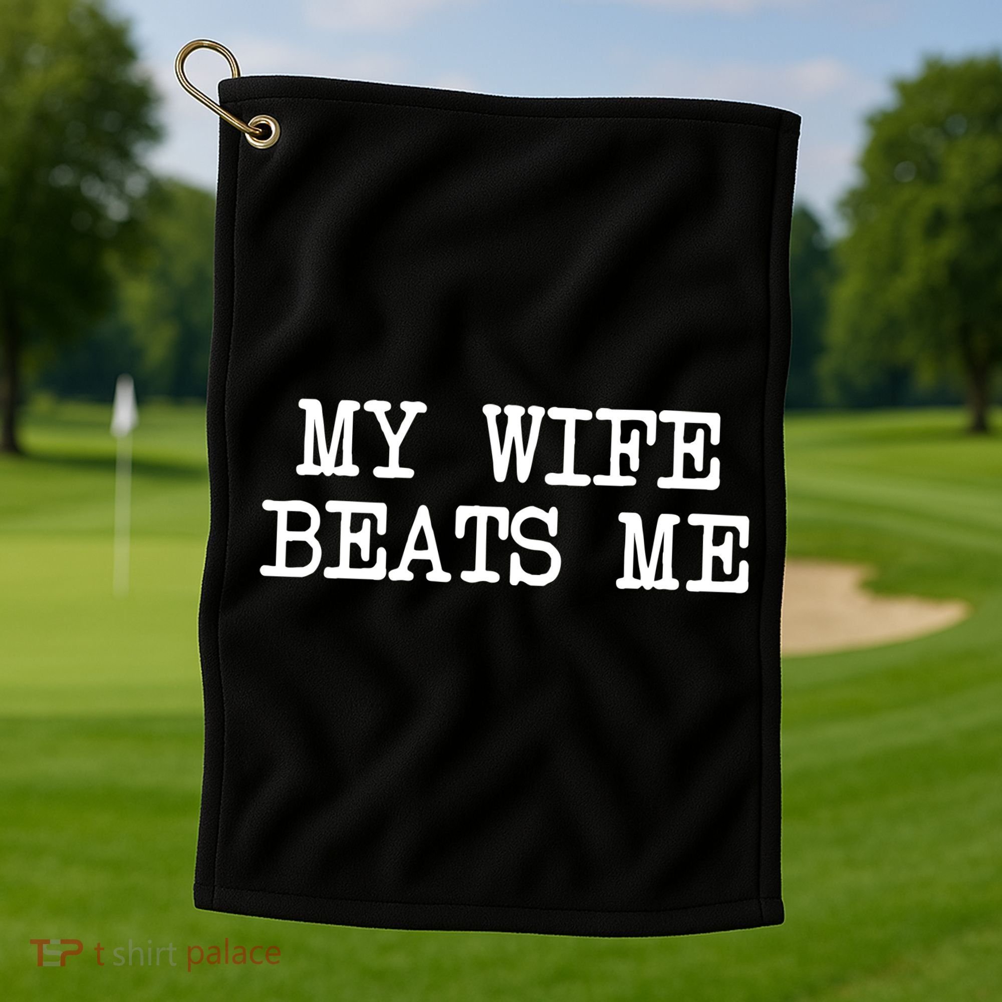 My Wife Beats Me Golf Towel