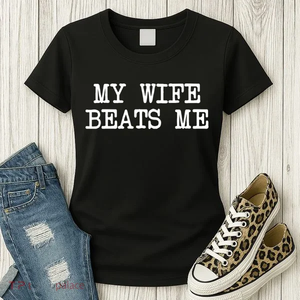 My Wife Beats Me Women's T-Shirt