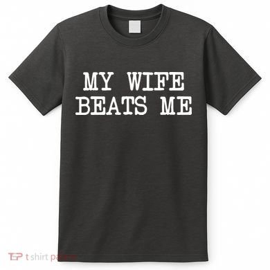 My Wife Beats Me T-Shirt
