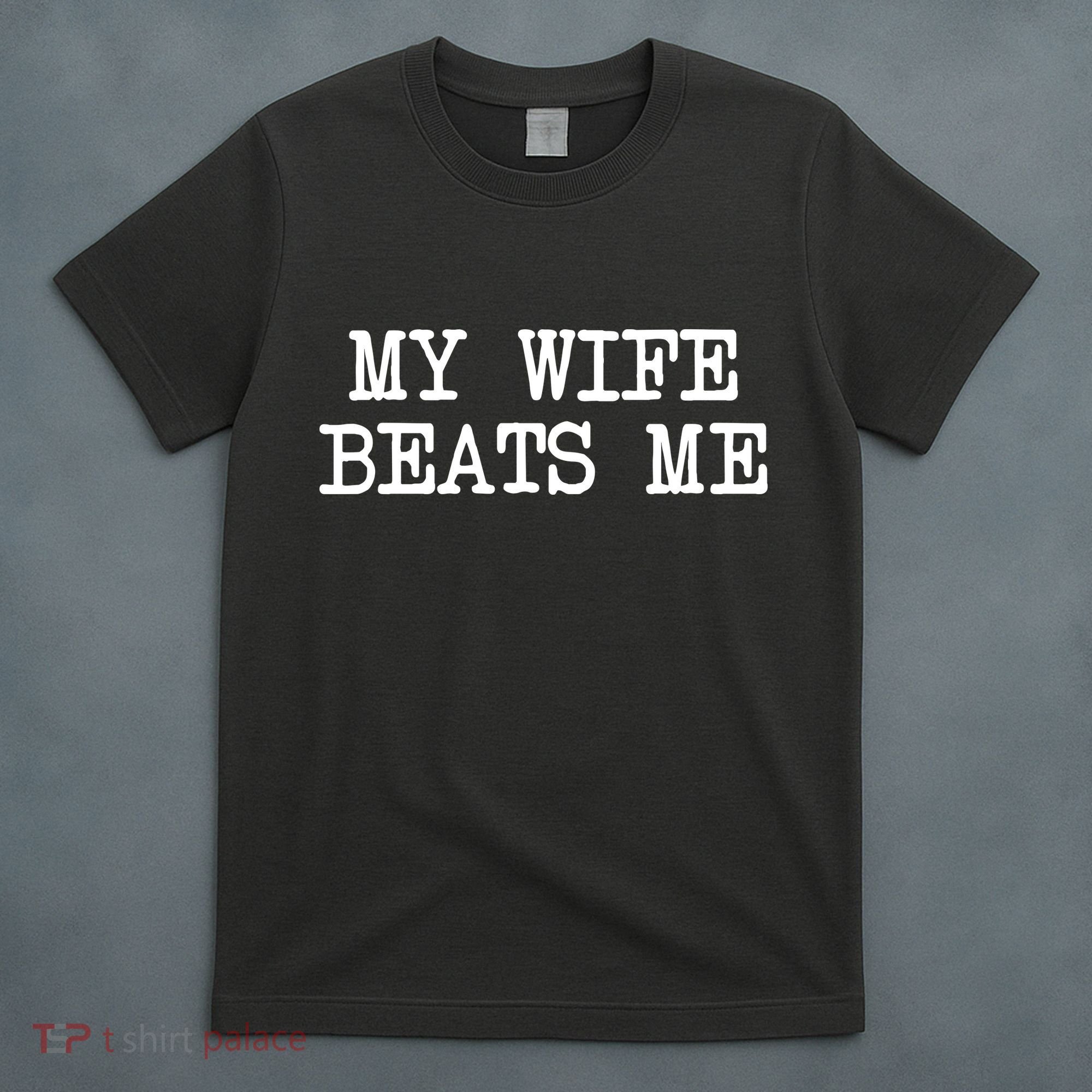 My Wife Beats Me T-Shirt