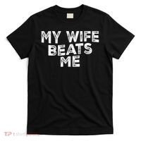 My Wife Beats Me funny Men husband joke for father's day T-Shirt thumb 0
