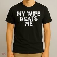 My Wife Beats Me funny Men husband joke for father's day T-Shirt thumb 3