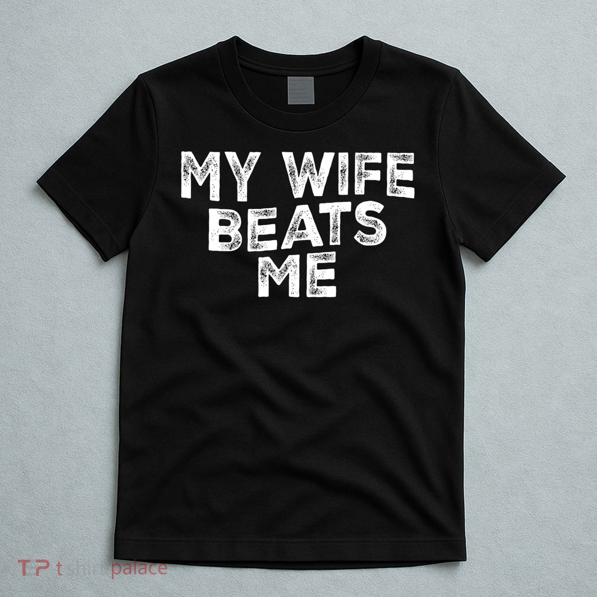 My Wife Beats Me funny Men husband joke for father's day T-Shirt