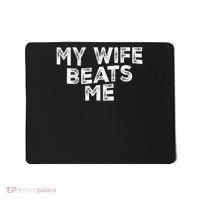 My Wife Beats Me funny Men husband joke for father's day Mousepad thumb 0