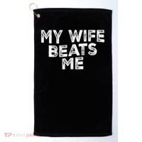 My Wife Beats Me funny Men husband joke for father's day Golf Towel thumb 0