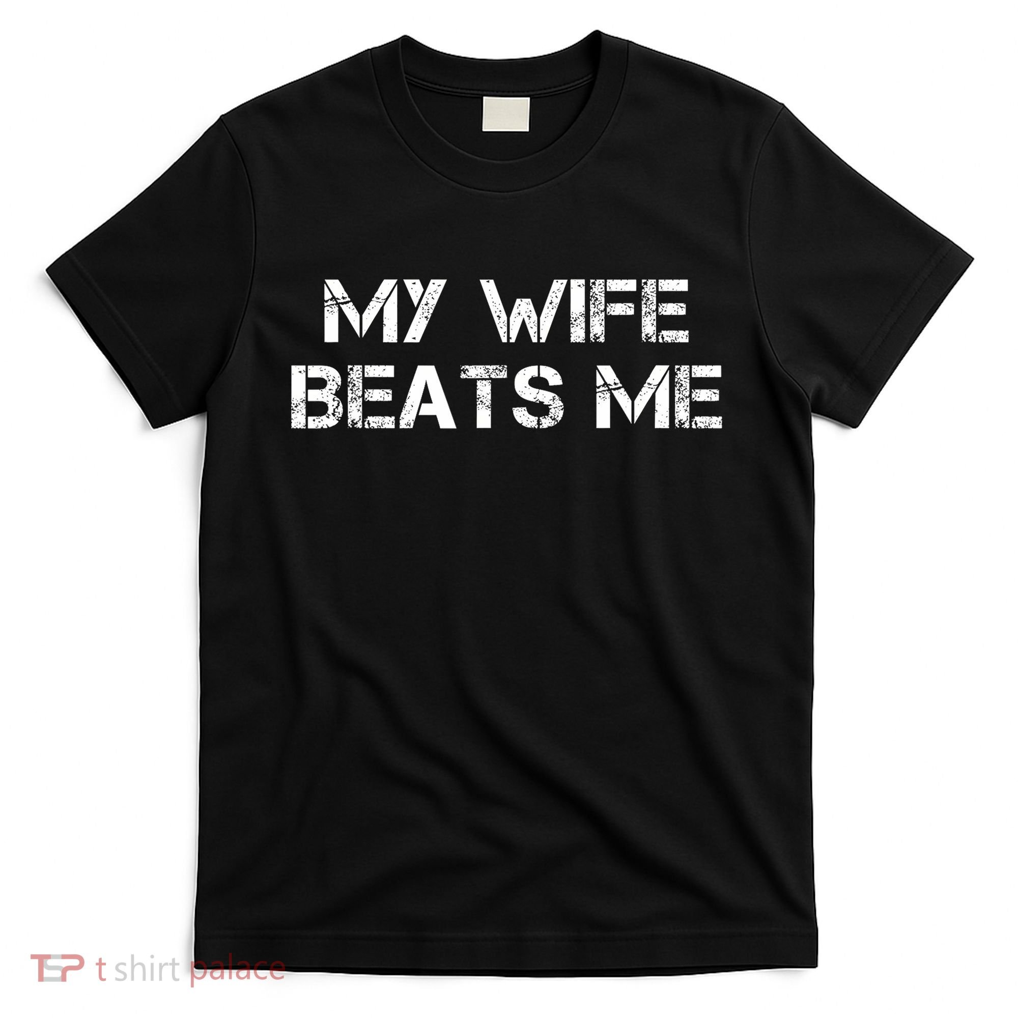 My Wife Beats Me Funny Husband T-Shirt