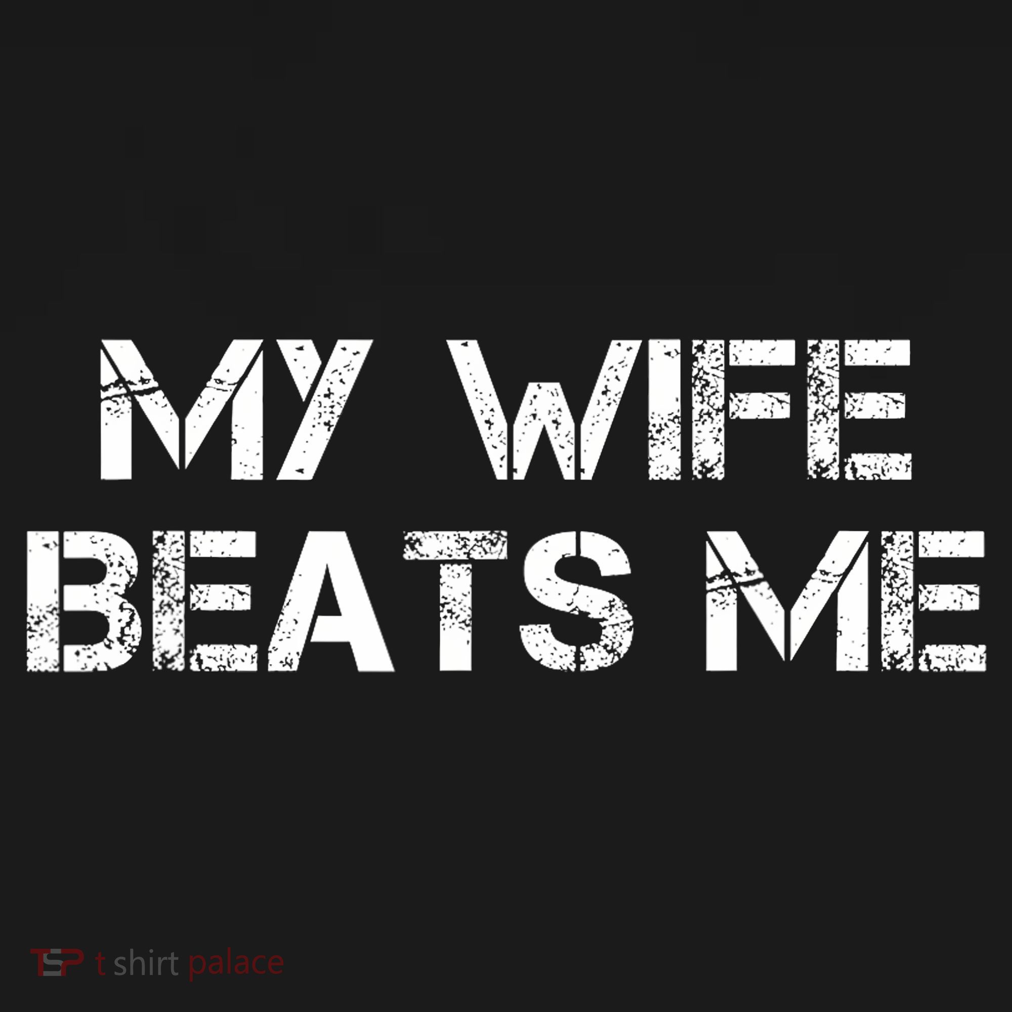 My Wife Beats Me Funny Husband T-Shirt