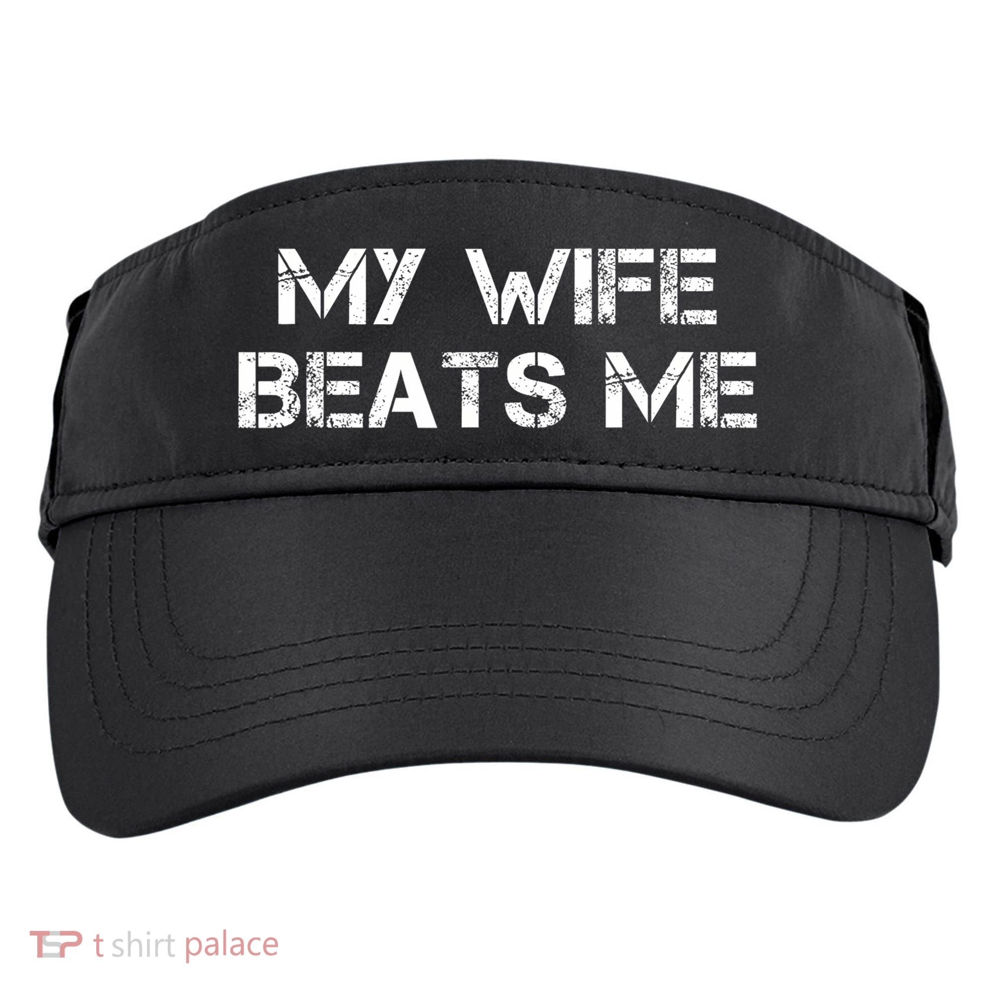 My Wife Beats Me Funny Husband Adult Drive Performance Visor