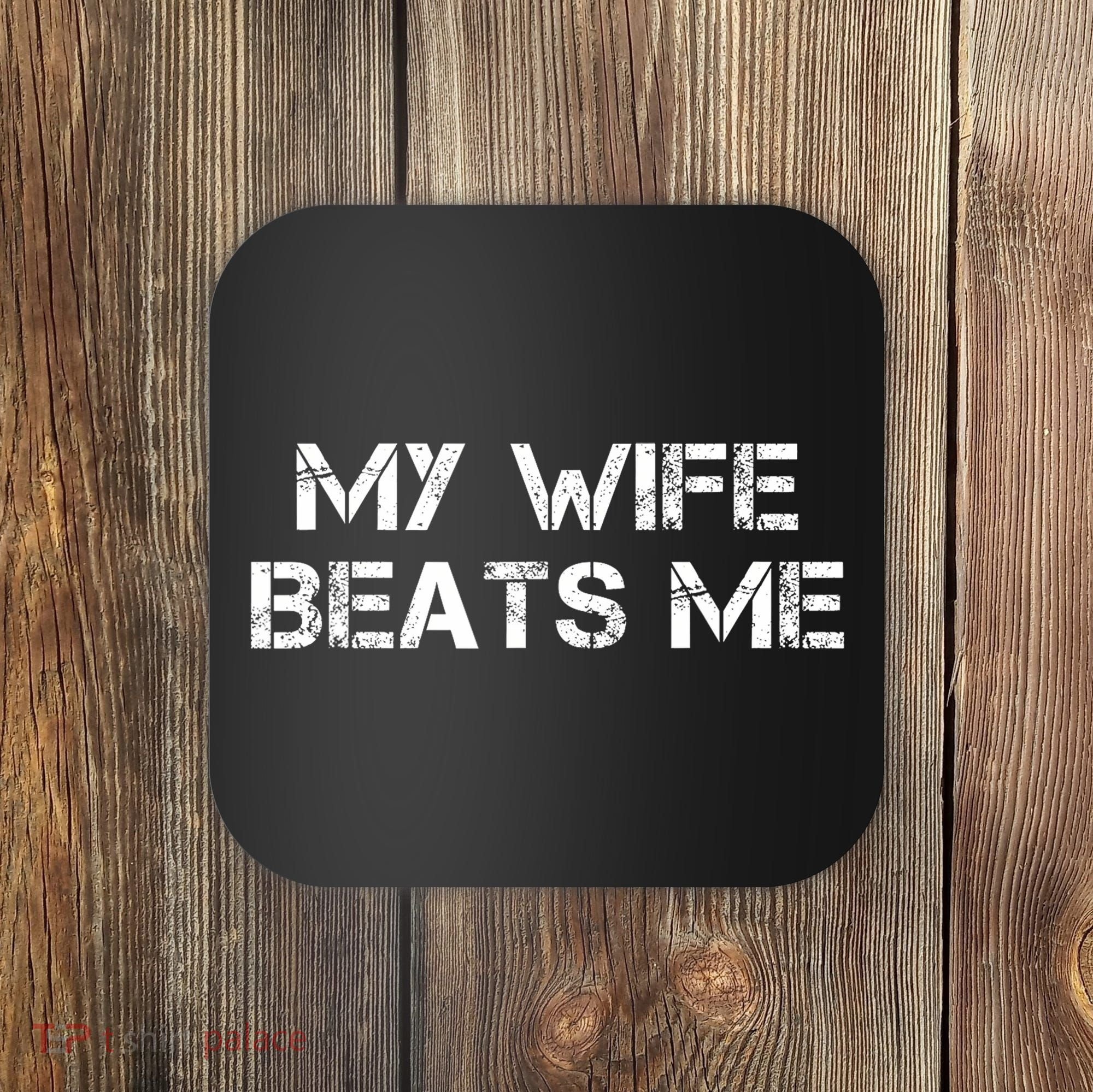 My Wife Beats Me Funny Husband Coaster