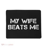 My Wife Beats Me Funny Husband Mousepad thumb 0