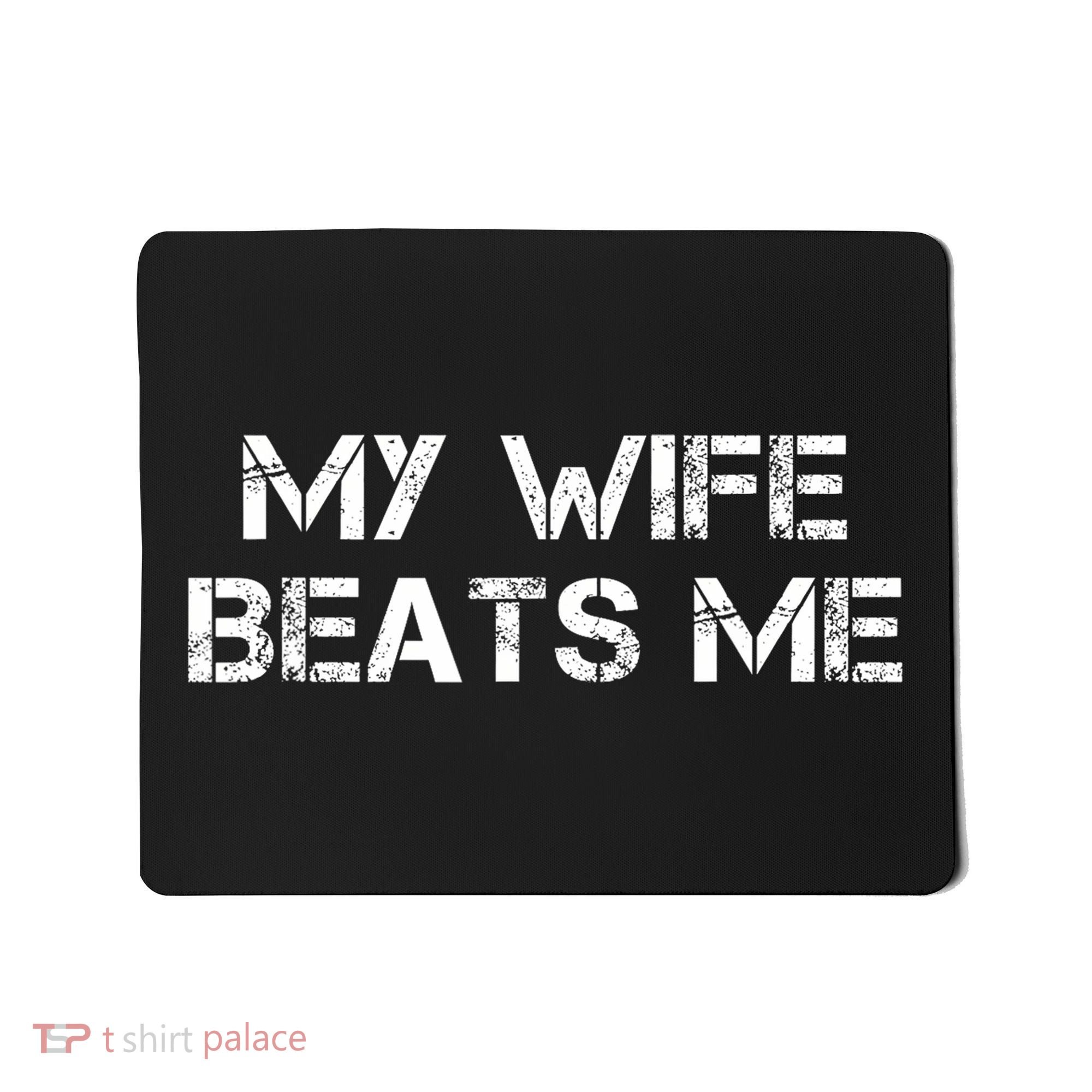 My Wife Beats Me Funny Husband Mousepad