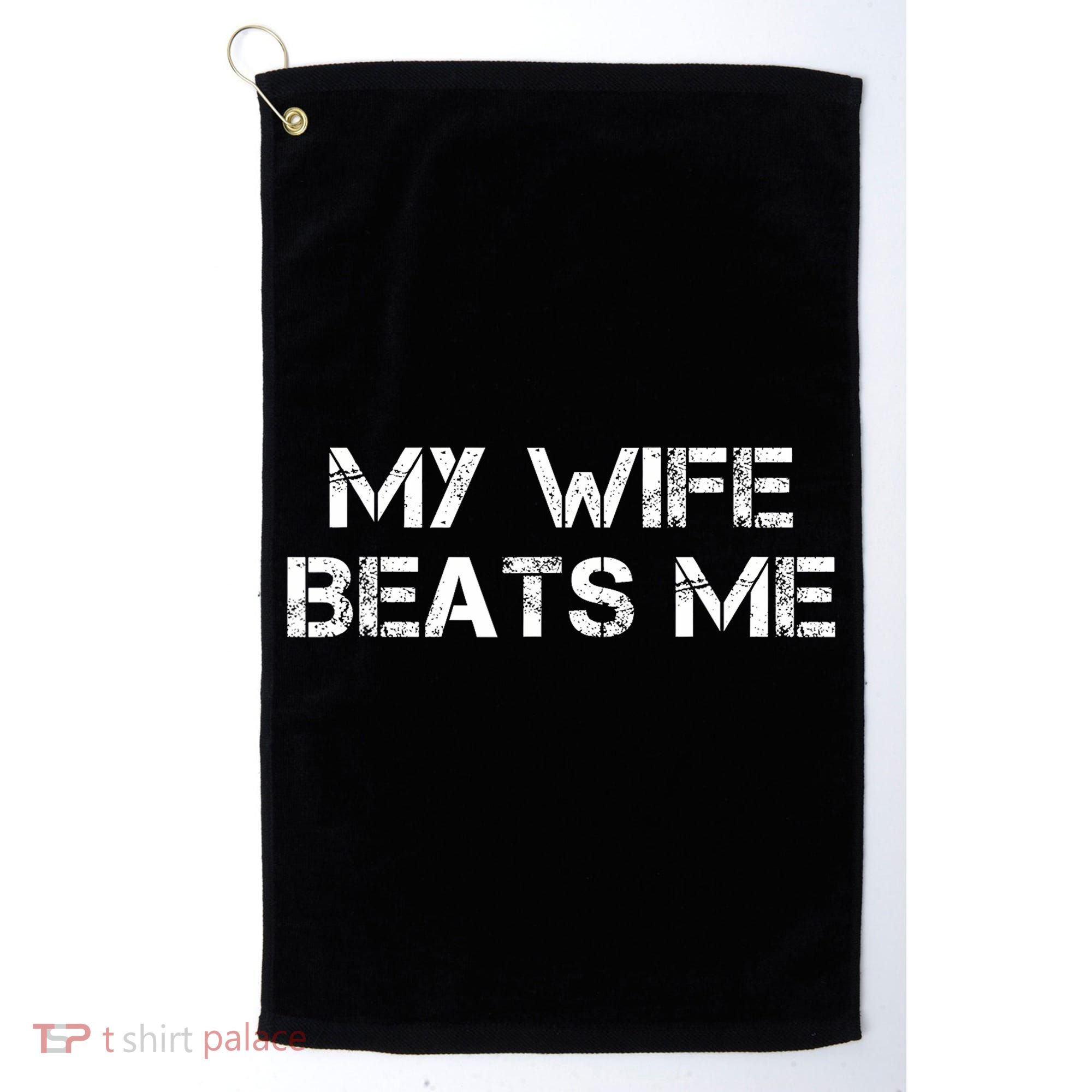 My Wife Beats Me Funny Husband Golf Towel
