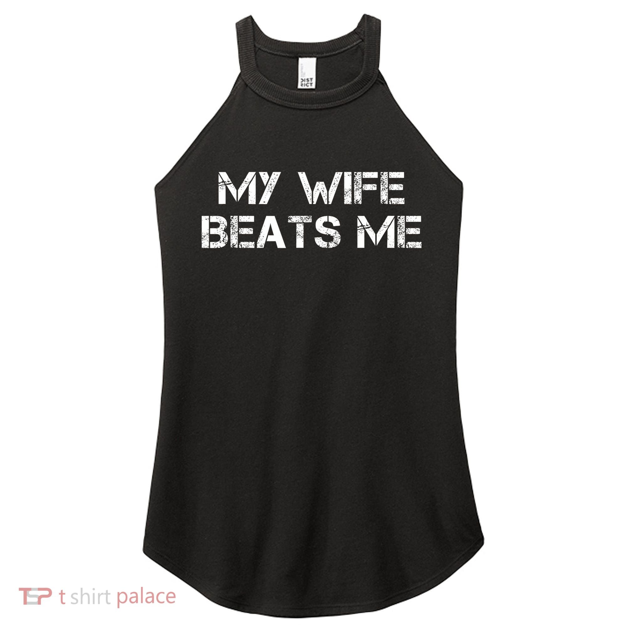 My Wife Beats Me Funny Husband Women's Perfect Tri Rocker Tank