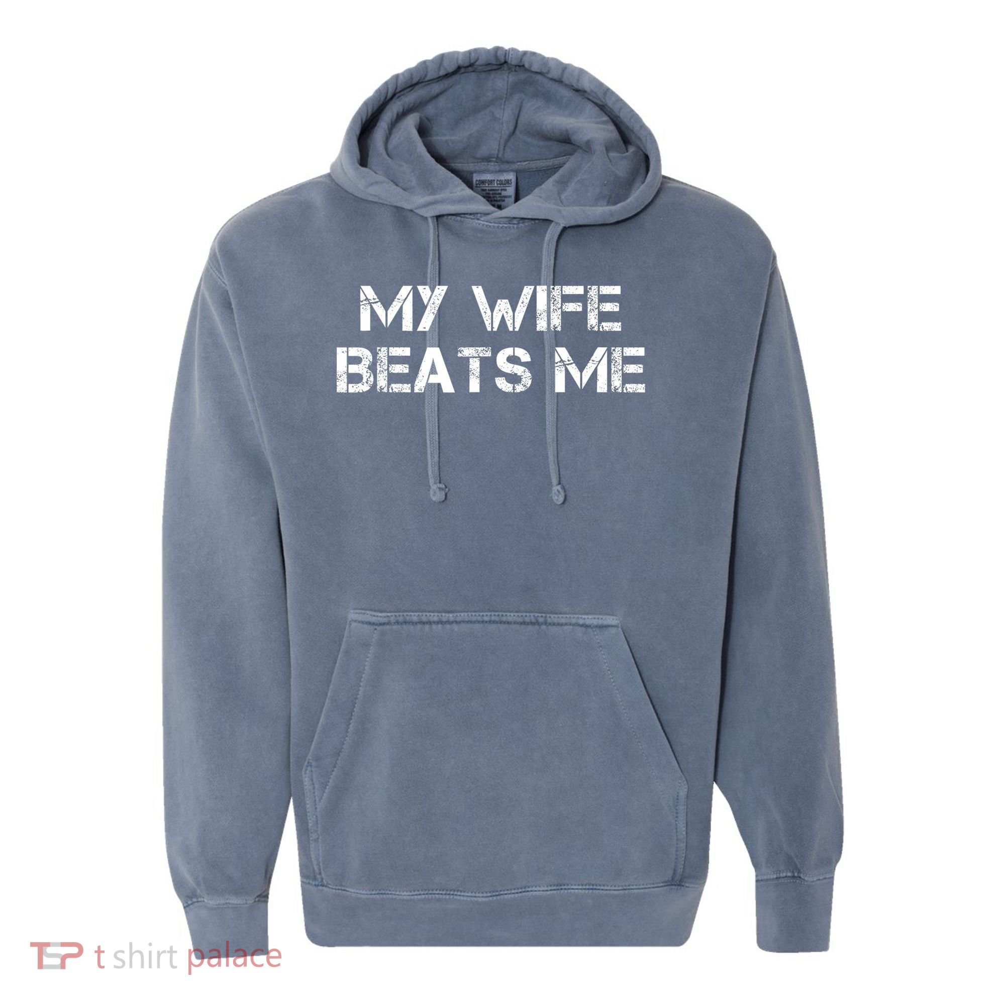My Wife Beats Me Funny Husband Comfort Colors Garment-Dyed Hooded Sweatshirt