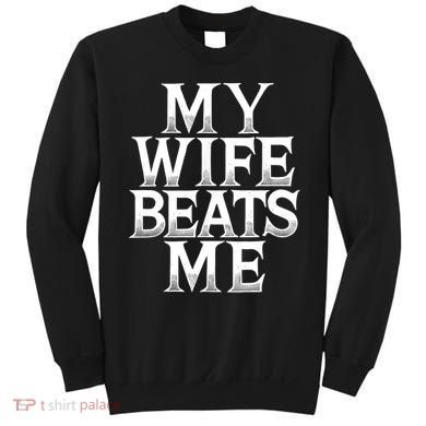 My Wife B.e.a.t.s Me Funny Husband Joke  Sweatshirt