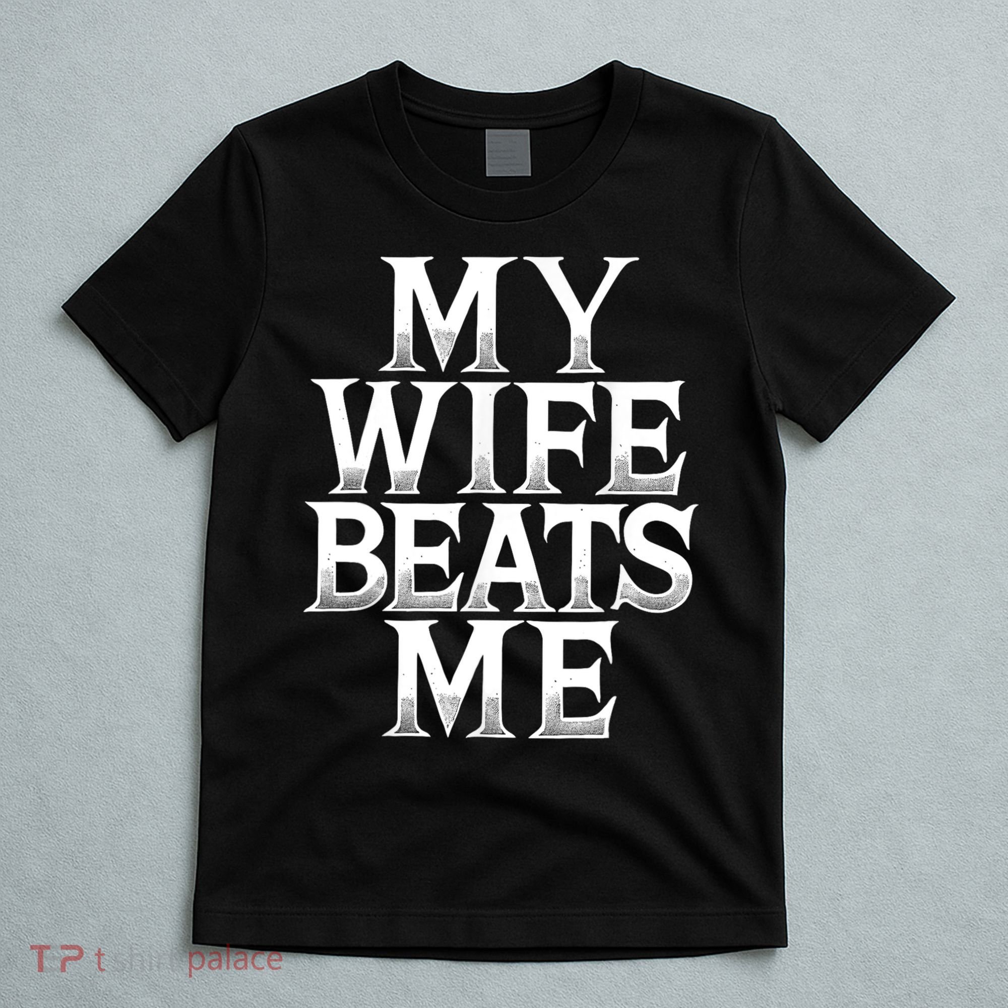 My Wife B.e.a.t.s Me Funny Husband Joke  T-Shirt