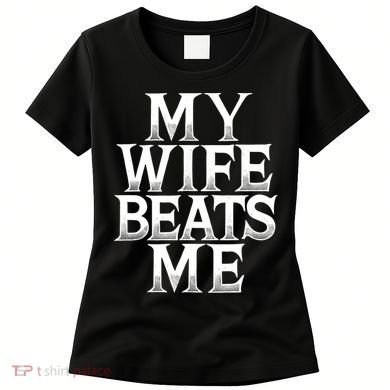My Wife B.e.a.t.s Me Funny Husband Joke  Women's T-Shirt