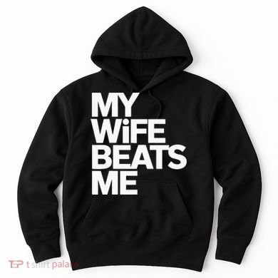 My Wife Beats Me Husband Funny Hoodie