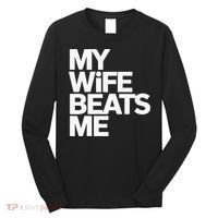 My Wife Beats Me Husband Funny Long Sleeve Shirt thumb 0