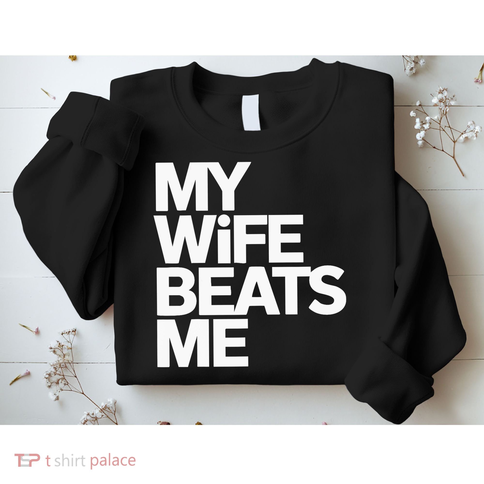 My Wife Beats Me Husband Funny Sweatshirt