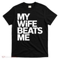 My Wife Beats Me Husband Funny T-Shirt thumb 0