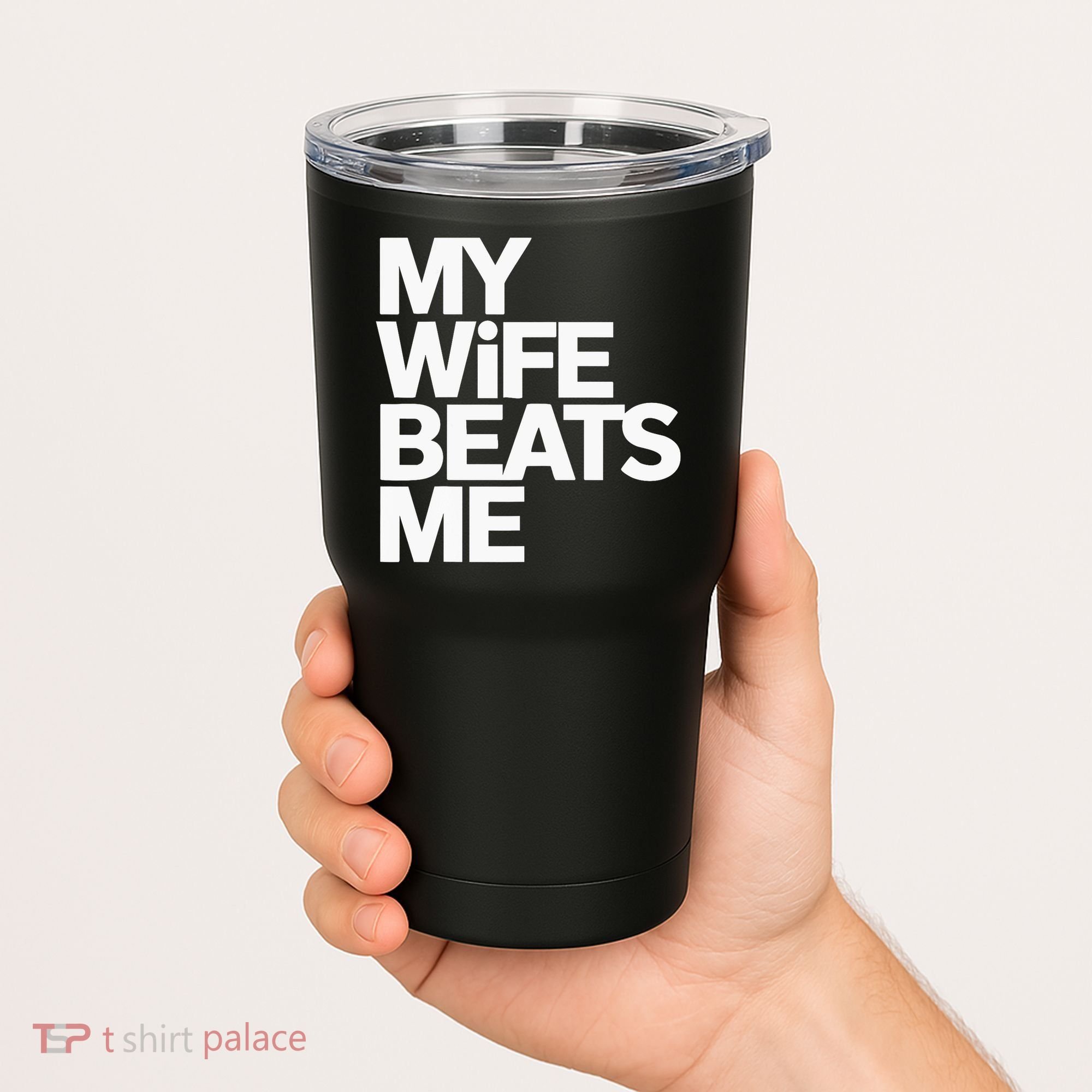 My Wife Beats Me Husband Funny Tumbler