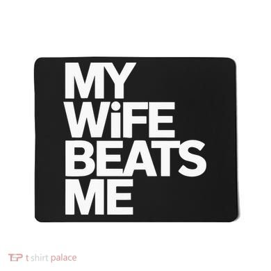 My Wife Beats Me Husband Funny Mousepad