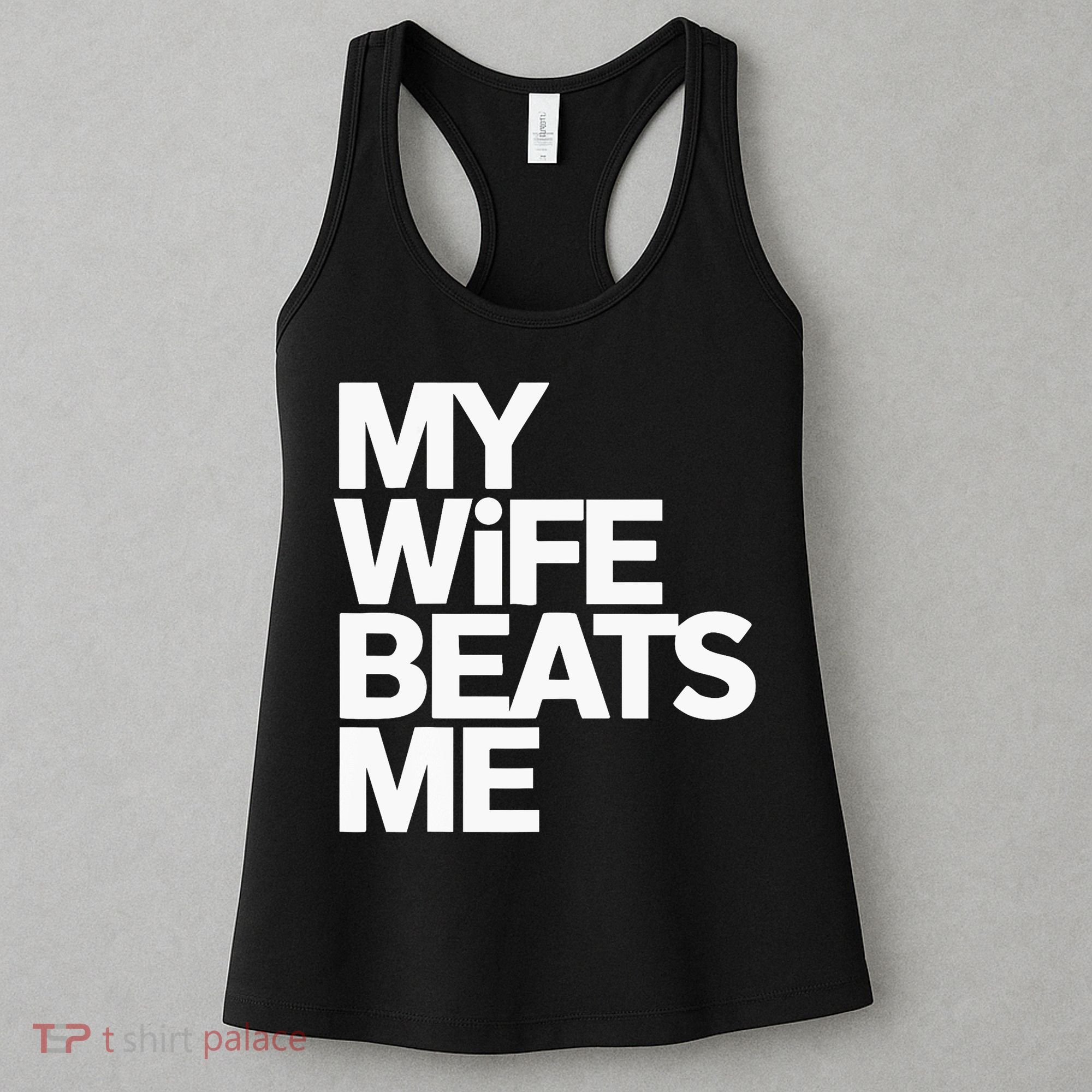 My Wife Beats Me Husband Funny Women's Tank Top