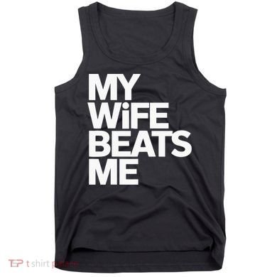 My Wife Beats Me Husband Funny Tank Top