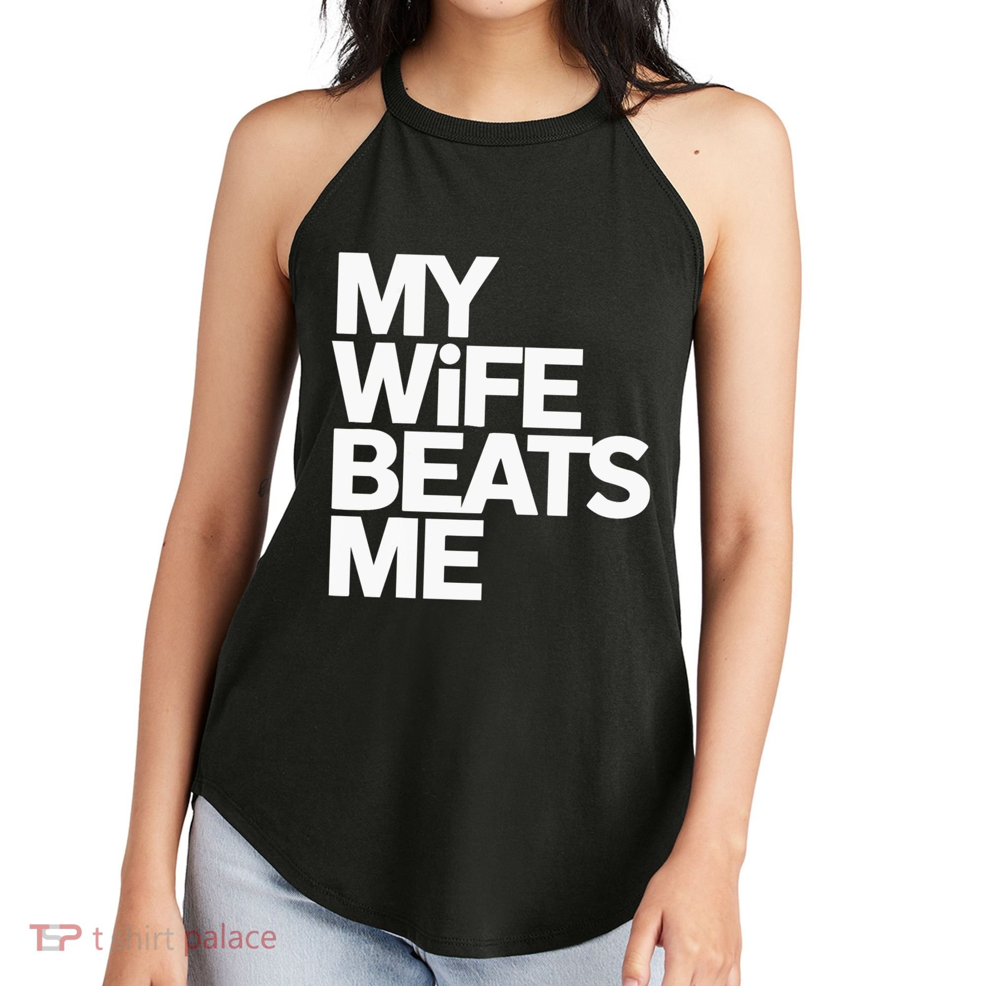My Wife Beats Me Husband Funny Women's Perfect Tri Rocker Tank