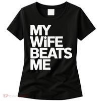 My Wife Beats Me Husband Funny Women's T-Shirt thumb 0