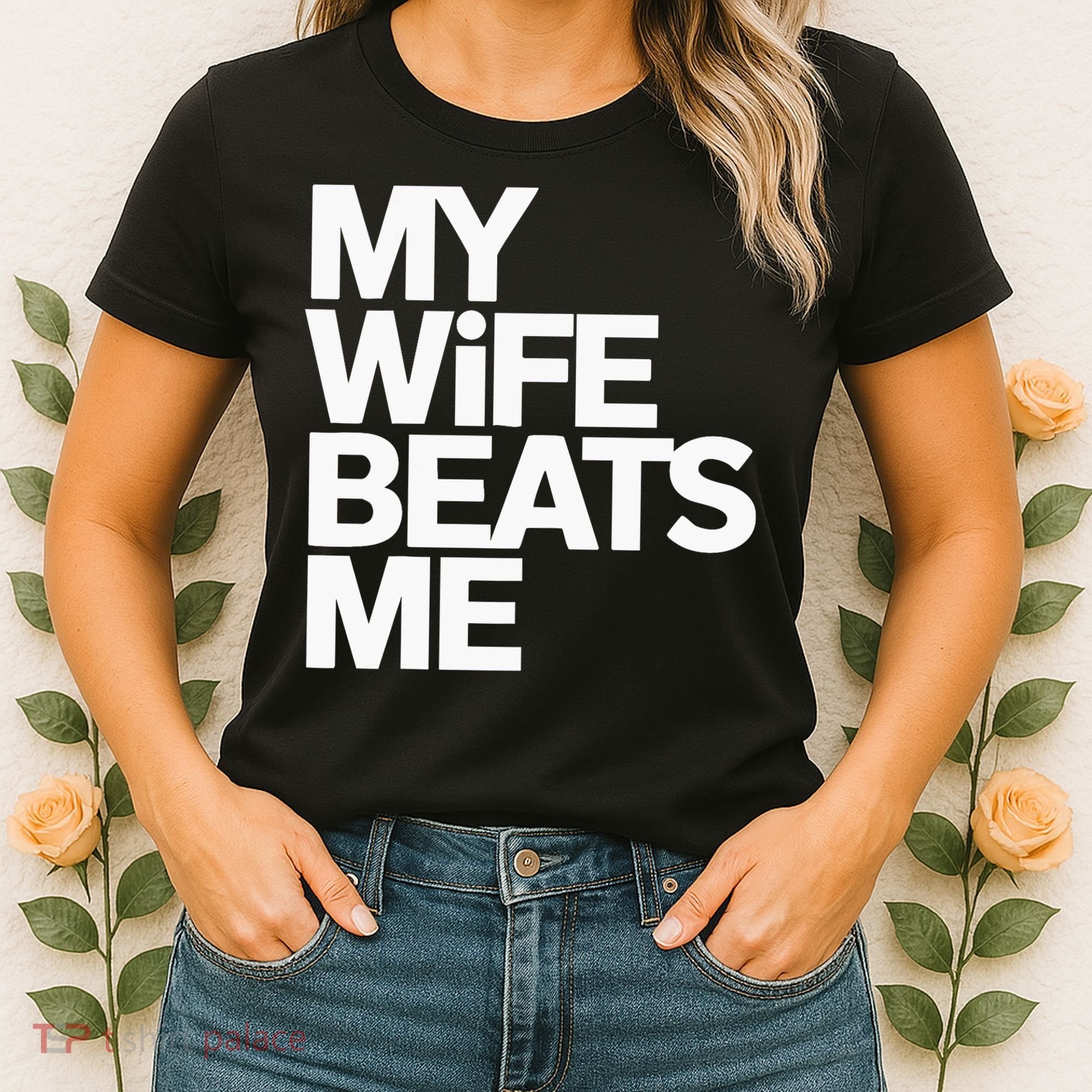 My Wife Beats Me Husband Funny Women's T-Shirt