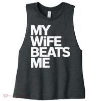My Wife Beats Me Husband Funny Women's Racerback Cropped Tank thumb 0