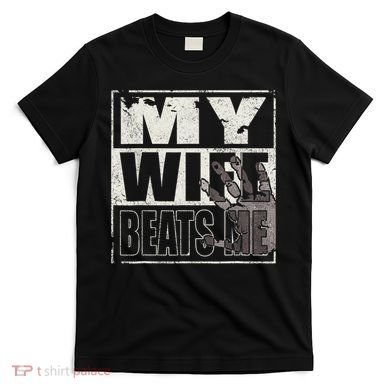 My Wife Beats Me - Husband  T-Shirt