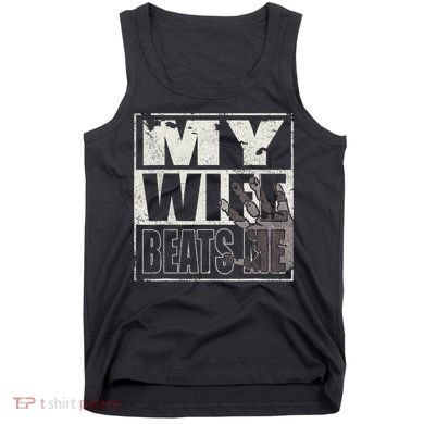 My Wife Beats Me - Husband  Tank Top