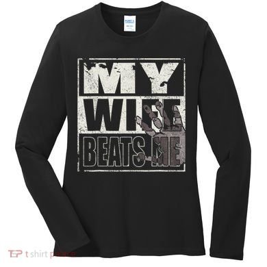 My Wife Beats Me - Husband  Women's Long Sleeve Shirt
