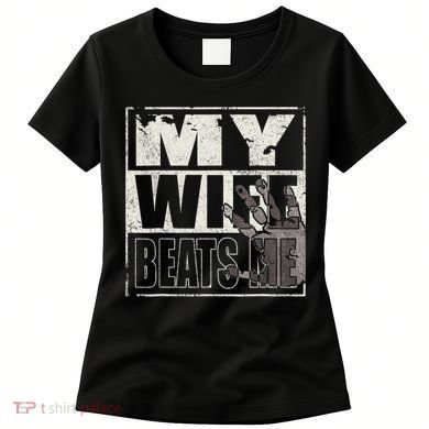 My Wife Beats Me - Husband  Women's T-Shirt