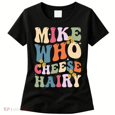 Mike Who Cheese Hairy Women's T-Shirt