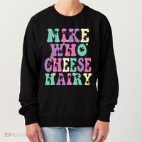 Mike Who Cheese Hairy Funny Saying For Women Groovy Women's Sweatshirt thumb 0