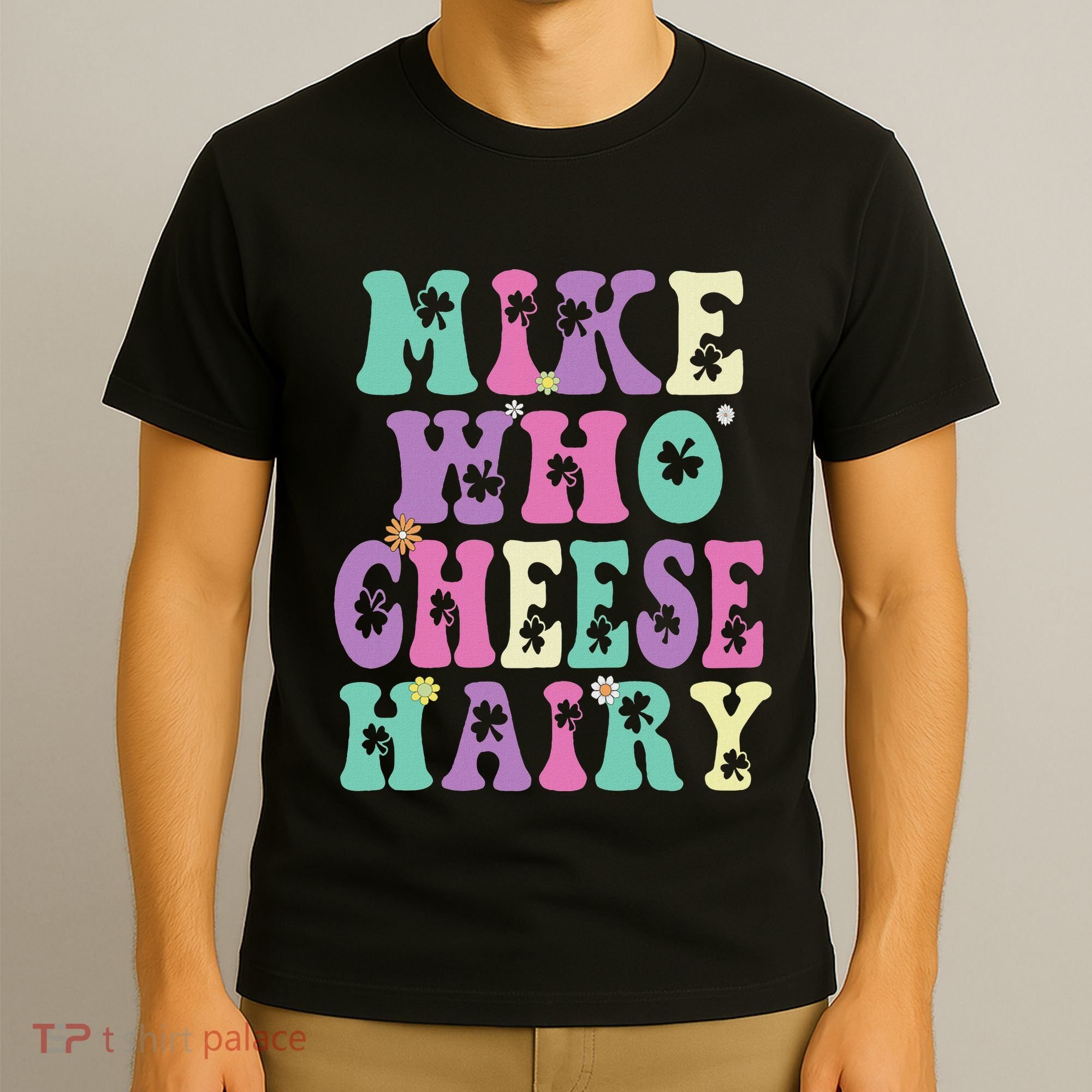 Mike Who Cheese Hairy Funny Saying For Women Groovy T-Shirt