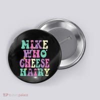Mike Who Cheese Hairy Funny Saying For Women Groovy Button thumb 0