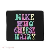 Mike Who Cheese Hairy Funny Saying For Women Groovy Mousepad thumb 0