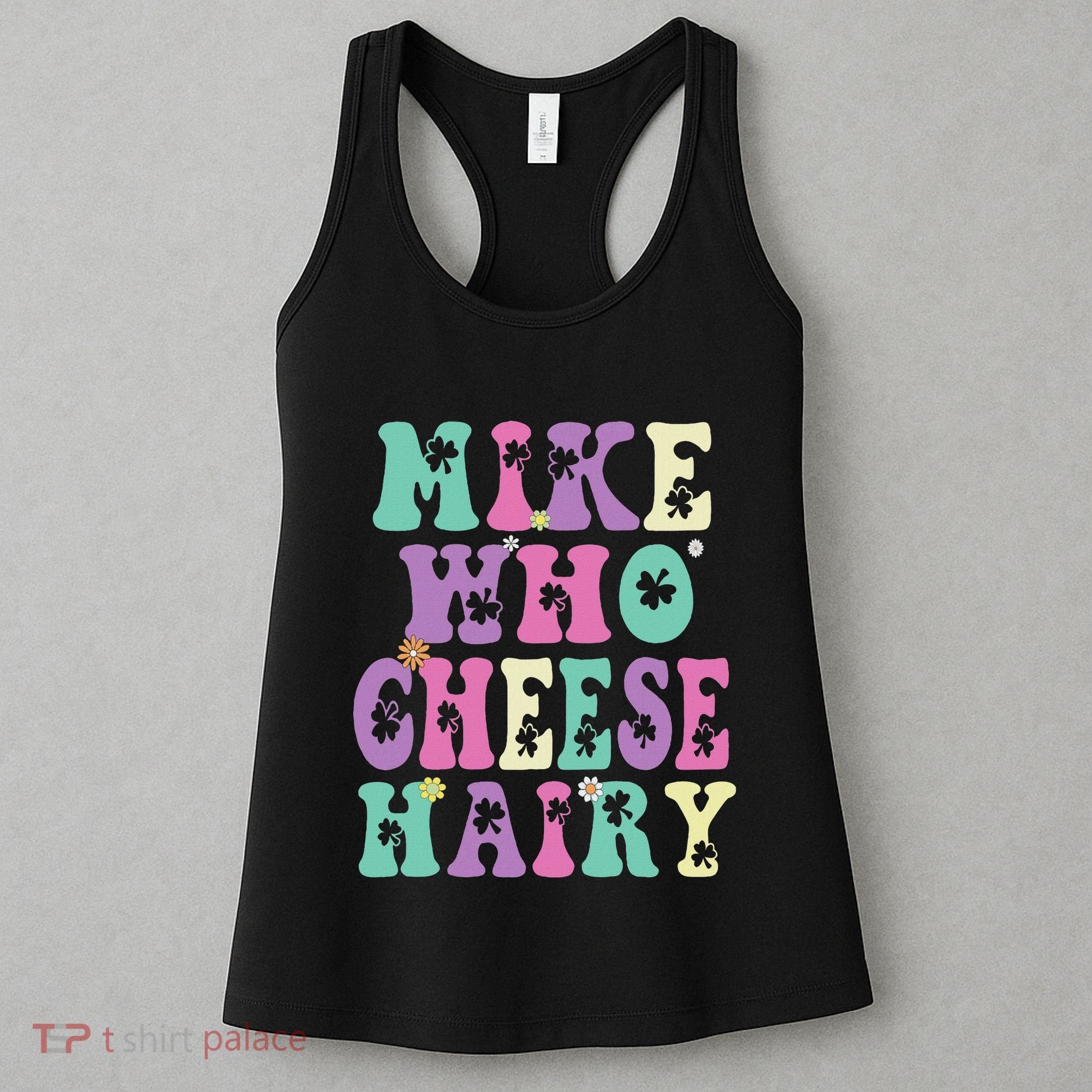 Mike Who Cheese Hairy Funny Saying For Women Groovy Women's Tank Top