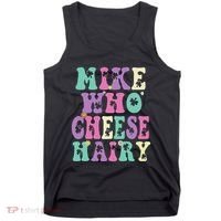 Mike Who Cheese Hairy Funny Saying For Women Groovy Tank Top thumb 0