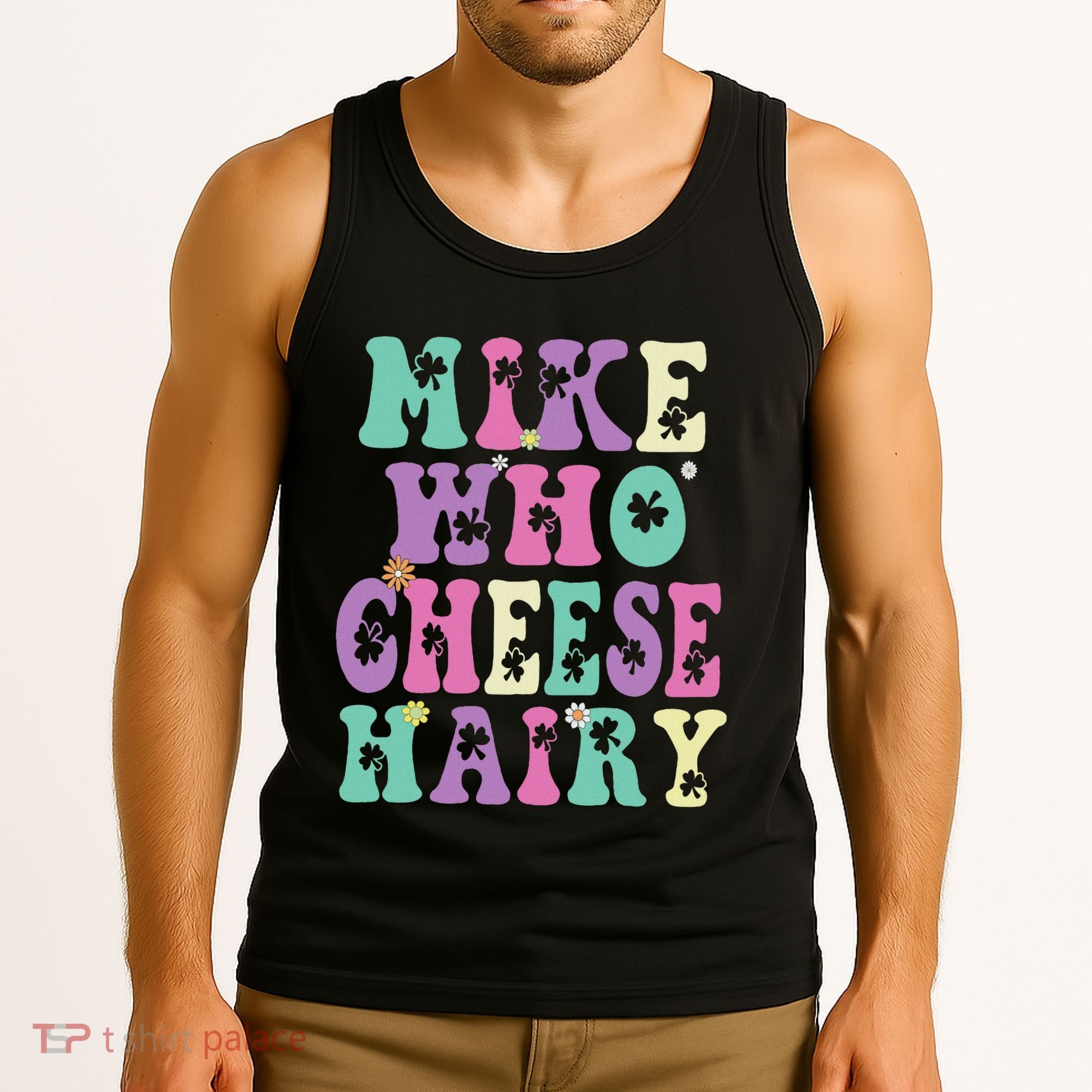 Mike Who Cheese Hairy Funny Saying For Women Groovy Tank Top