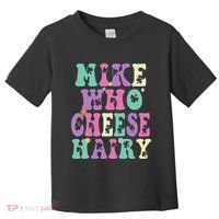 Mike Who Cheese Hairy Funny Saying For Women Groovy Toddler T-Shirt thumb 0