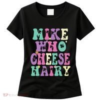 Mike Who Cheese Hairy Funny Saying For Women Groovy Women's T-Shirt thumb 0
