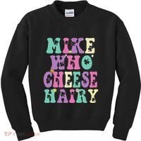 Mike Who Cheese Hairy Funny Saying For Women Groovy Kids Sweatshirt thumb 0